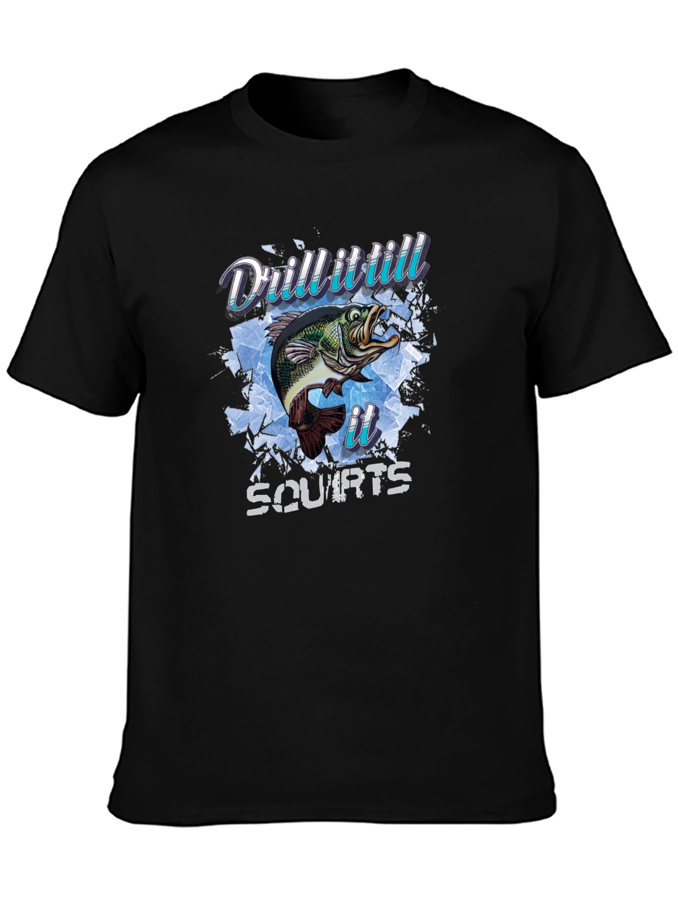 Drill It Till It Squirts Fish T-Shirt