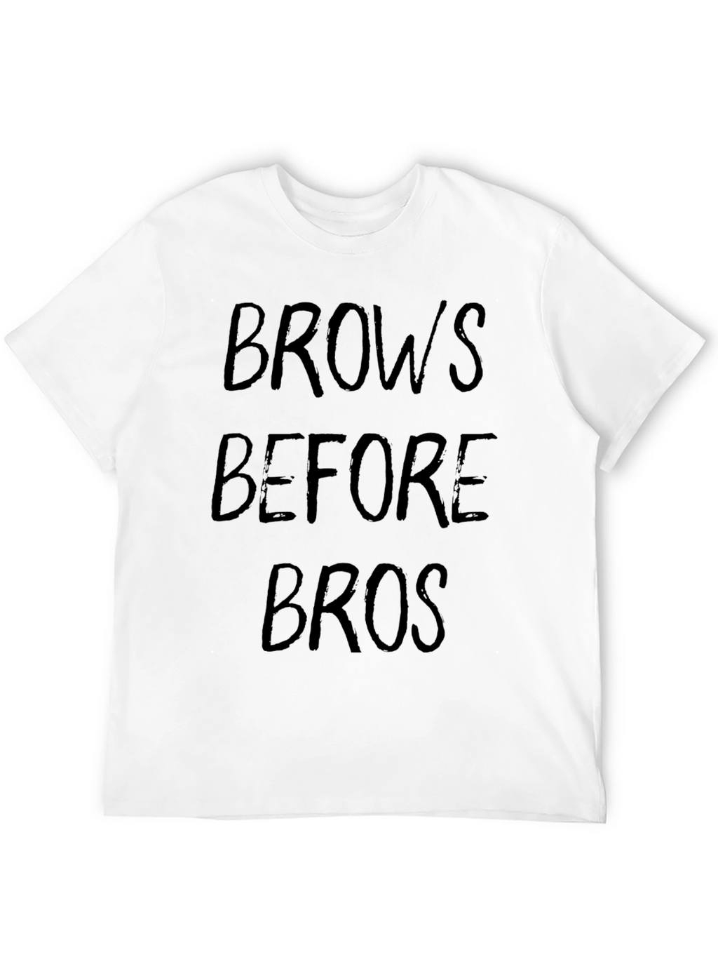 Brows Before Bros T-Shirt