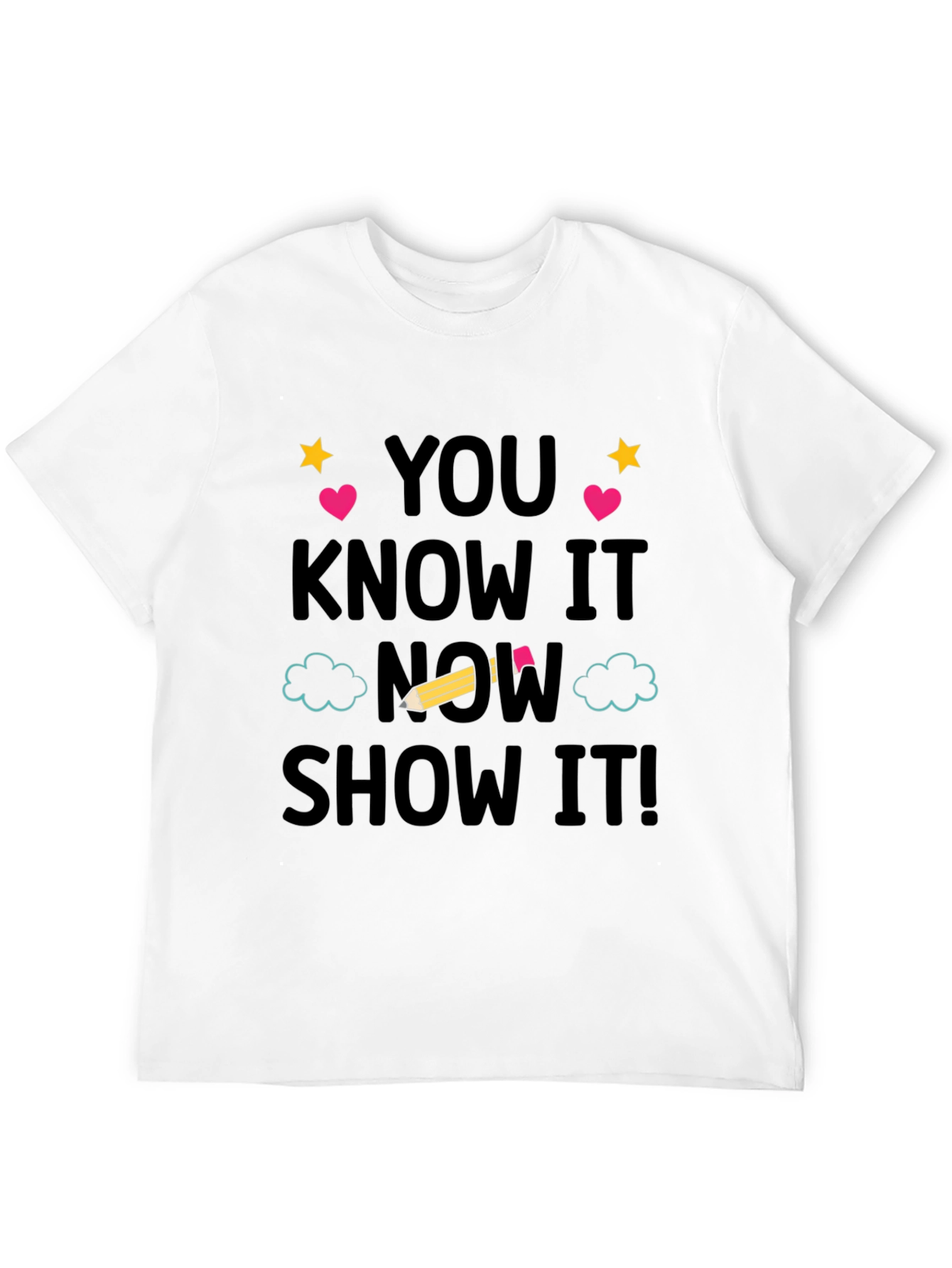 You Know It Now Show It! Graphic Tee
