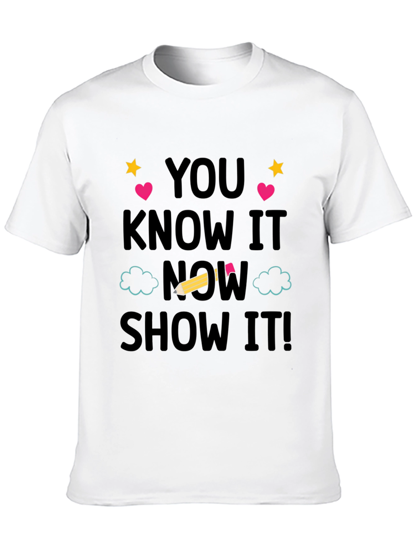 You Know It Now Show It! Graphic Tee