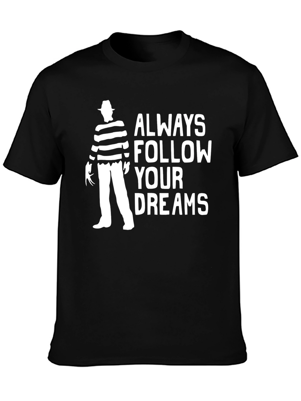 Always Follow Your Dreams Freddy Krueger T-Shirt