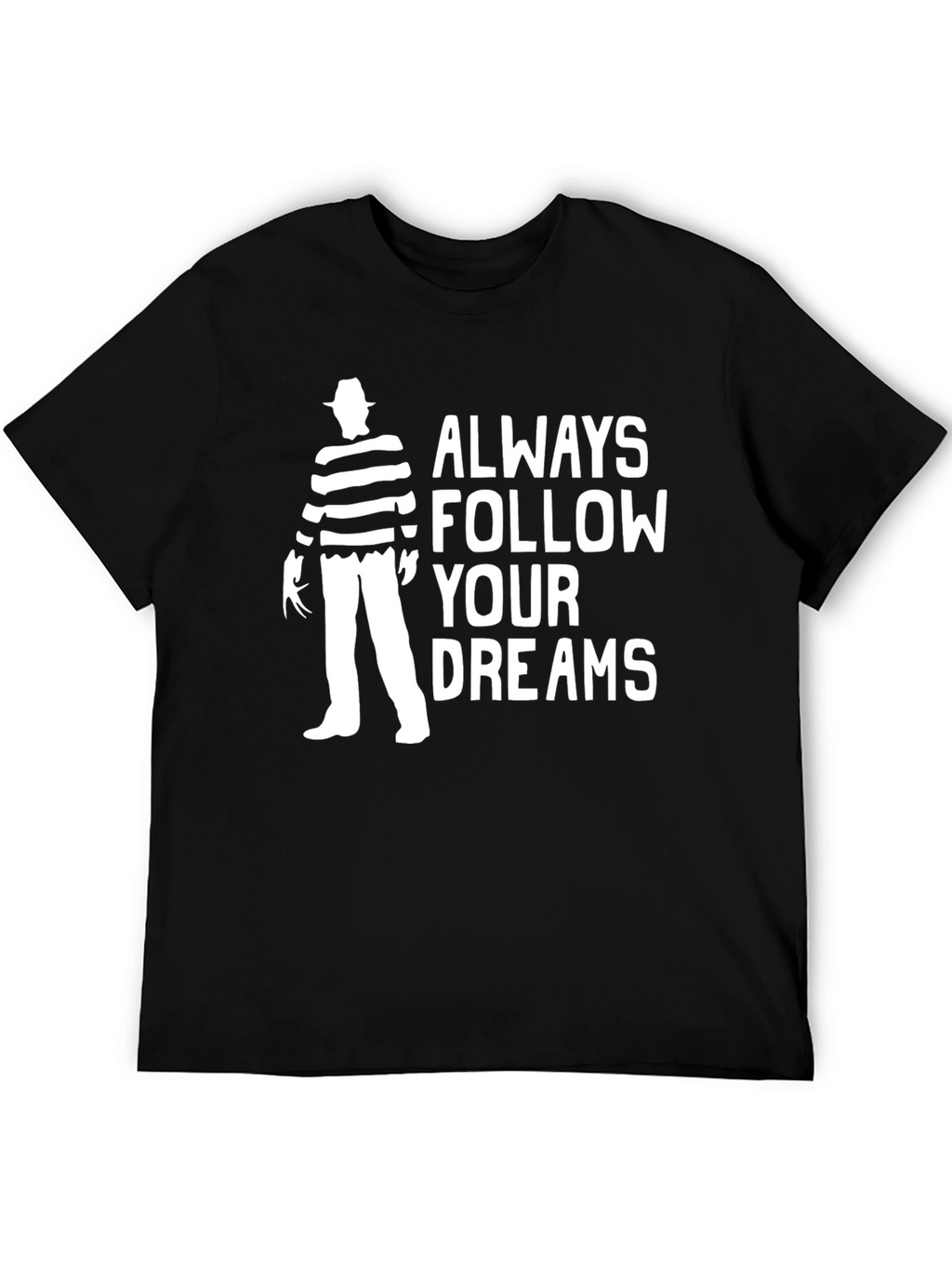 Always Follow Your Dreams Freddy Krueger T-Shirt