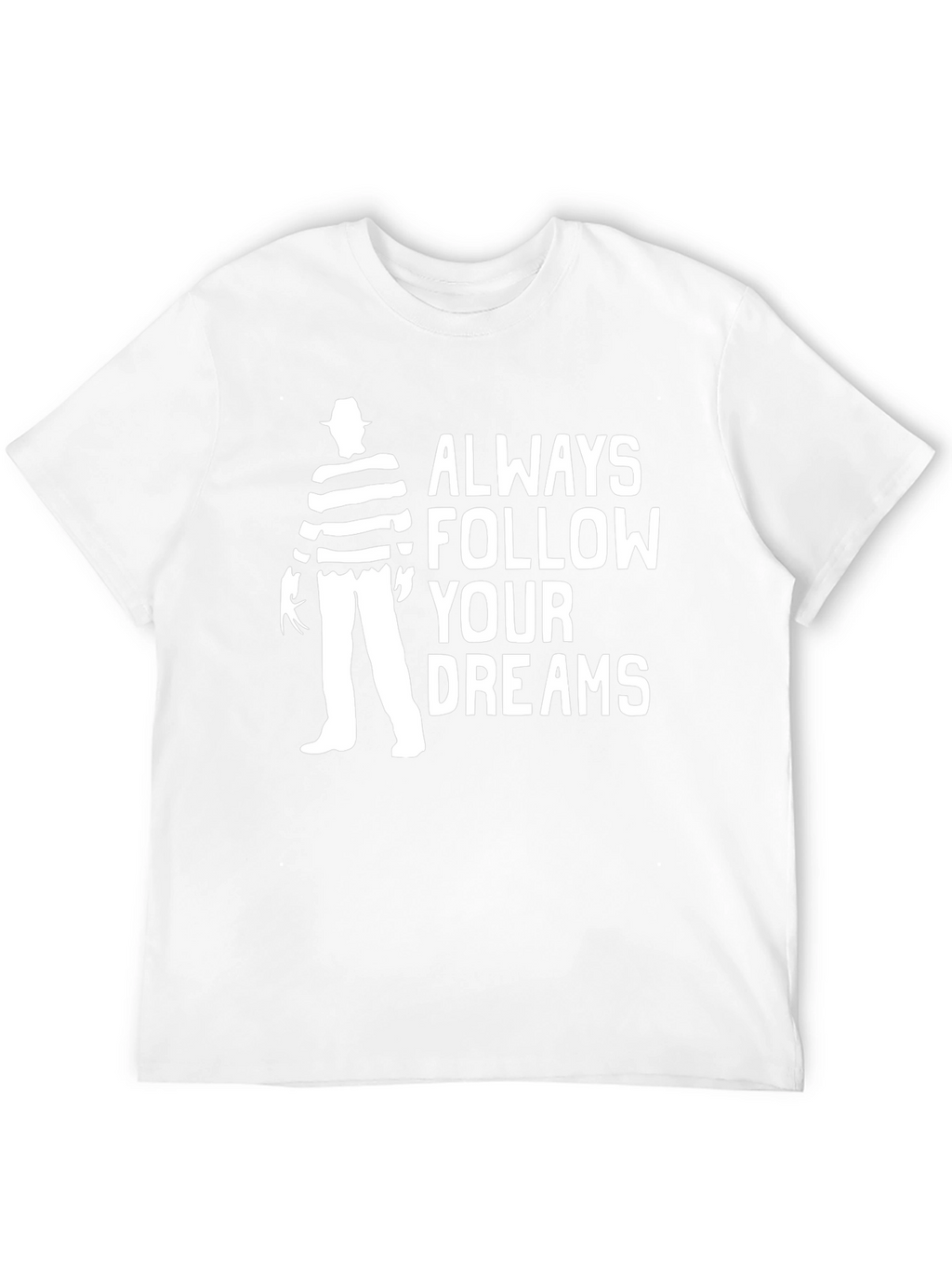 Always Follow Your Dreams Freddy Krueger T-Shirt