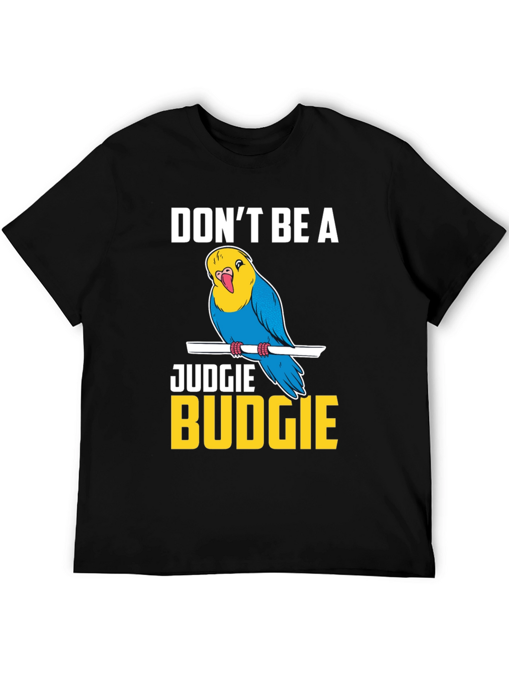 Dont Be A Judgie Budgie T-Shirt