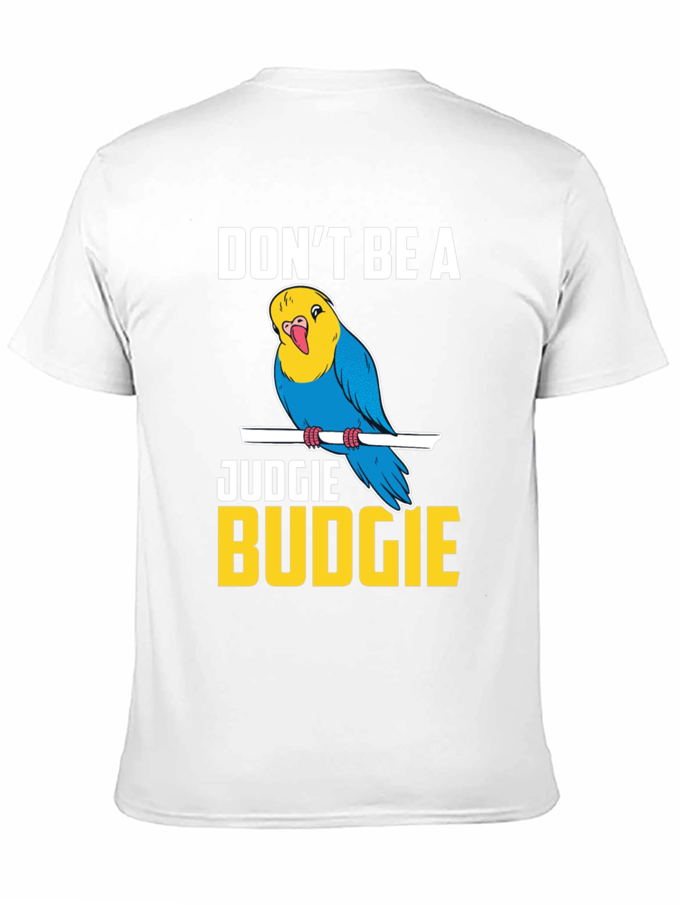 Dont Be A Judgie Budgie T-Shirt