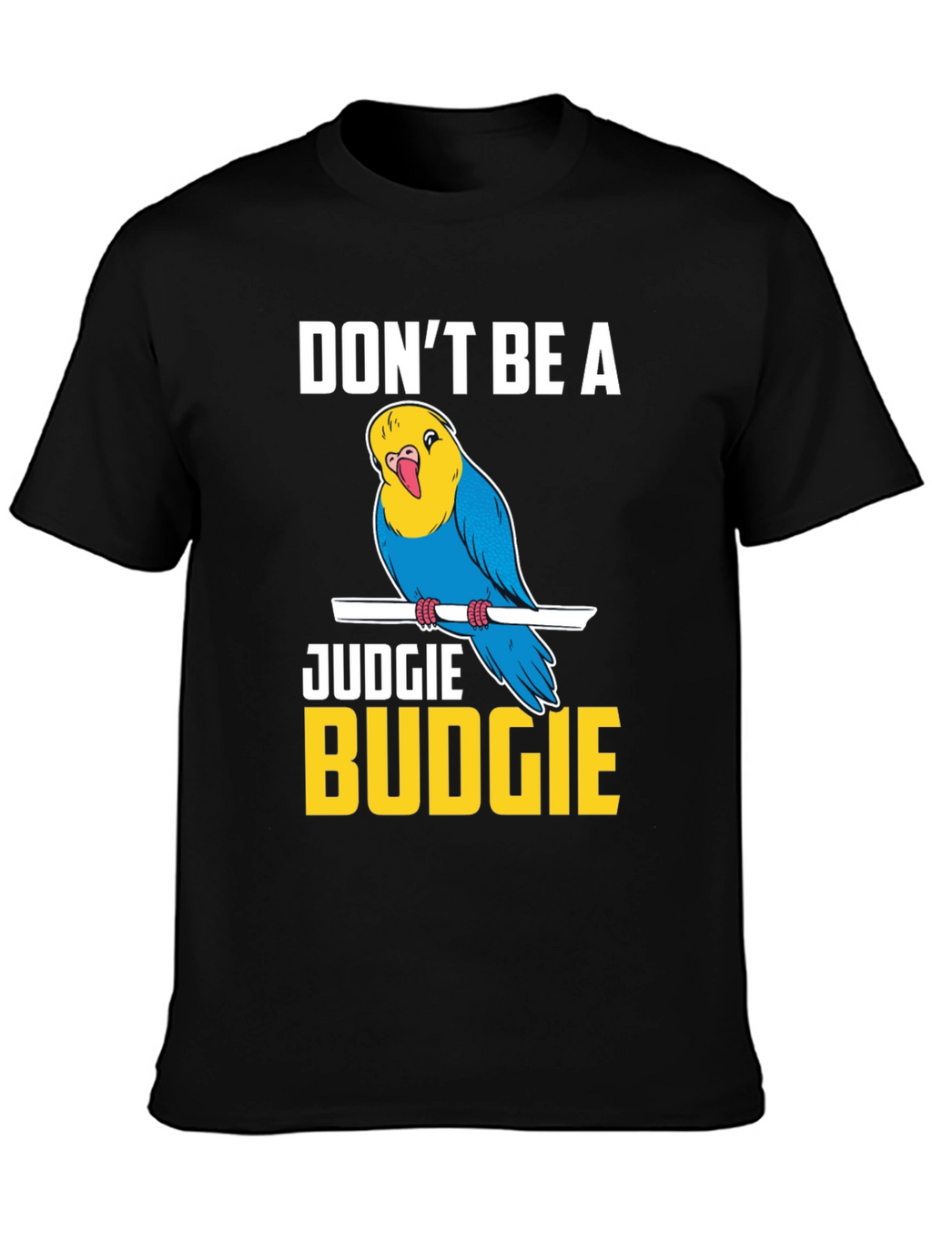 Dont Be A Judgie Budgie T-Shirt