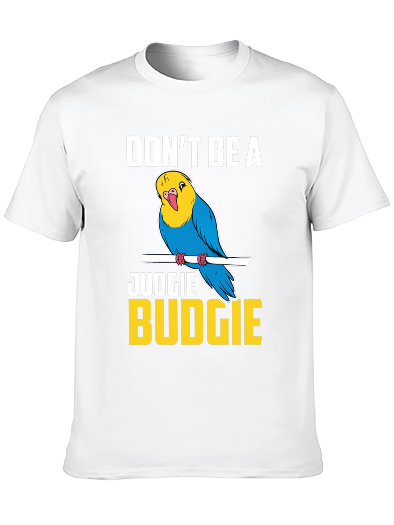 Dont Be A Judgie Budgie T-Shirt