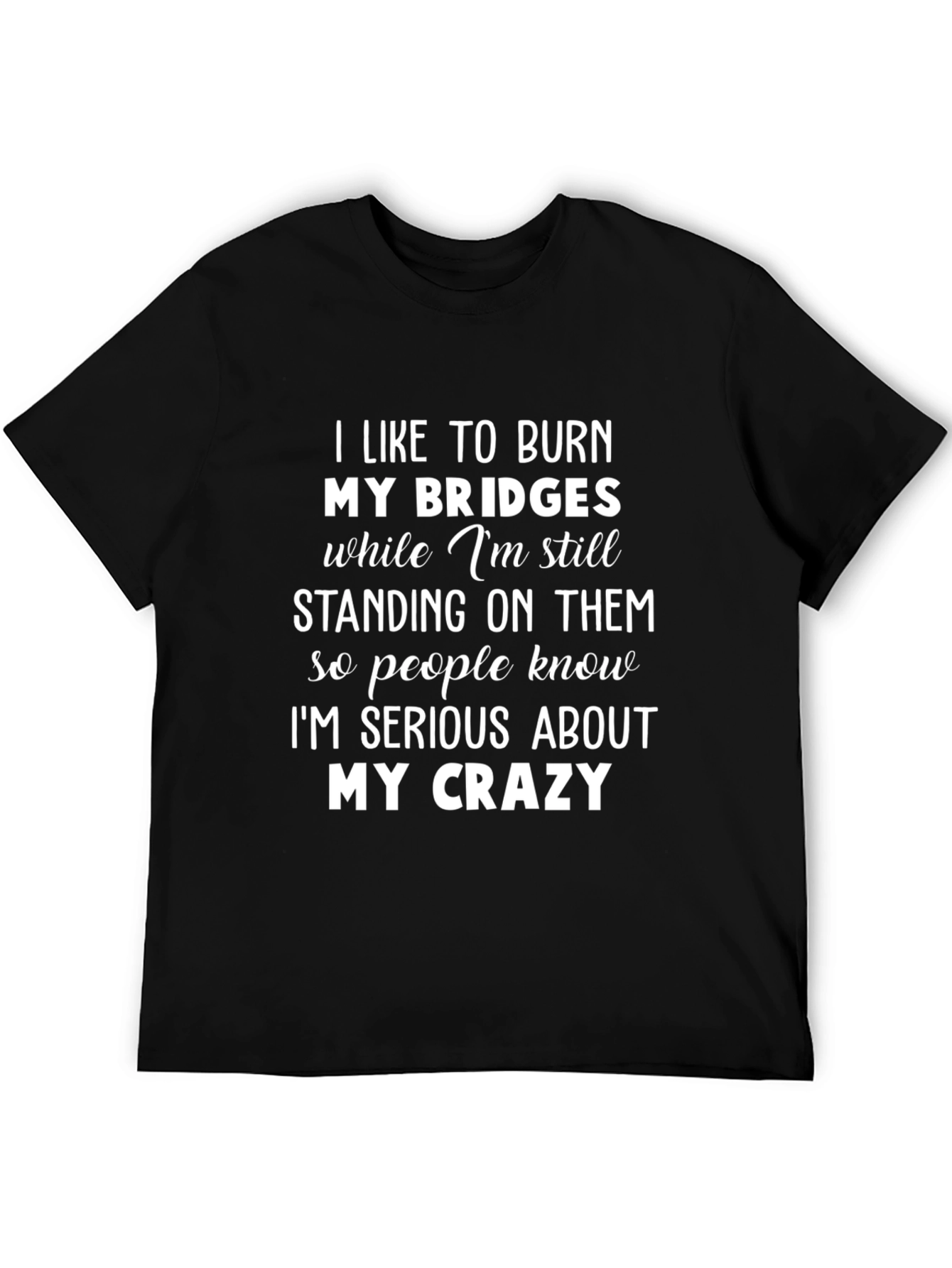 Burn Bridges Crazy Graphic Tee