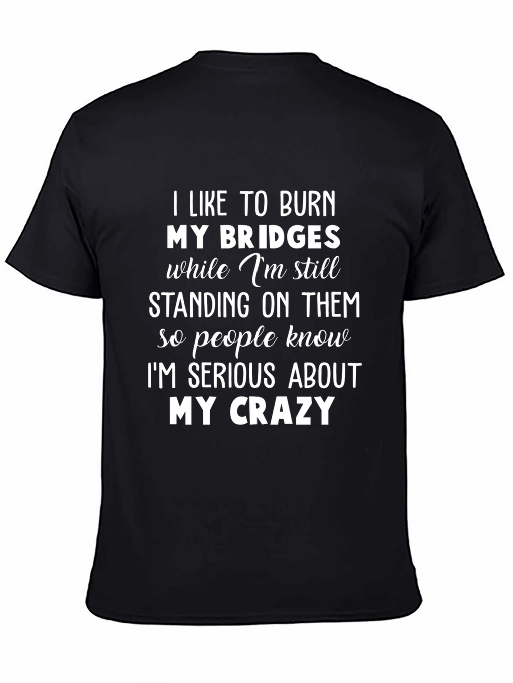 Burn Bridges Crazy Graphic Tee