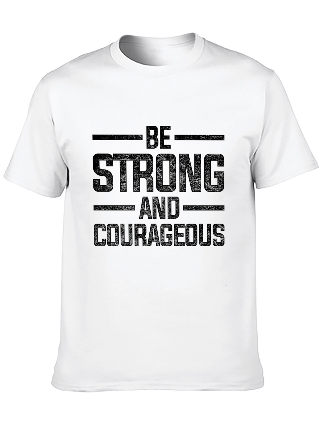 Be Strong and Courageous T-Shirt