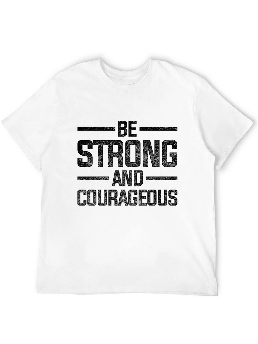 Be Strong and Courageous T-Shirt