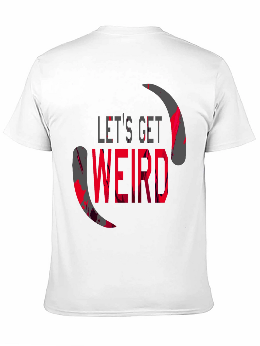 Lets Get Weird Graphic T-Shirt