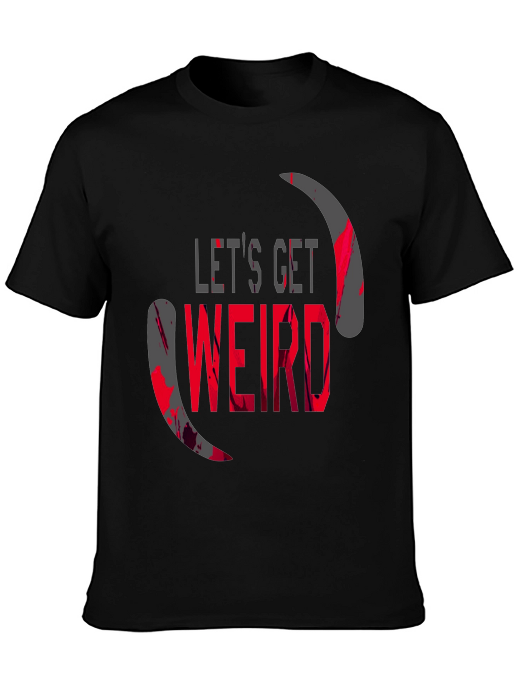 Lets Get Weird Graphic T-Shirt