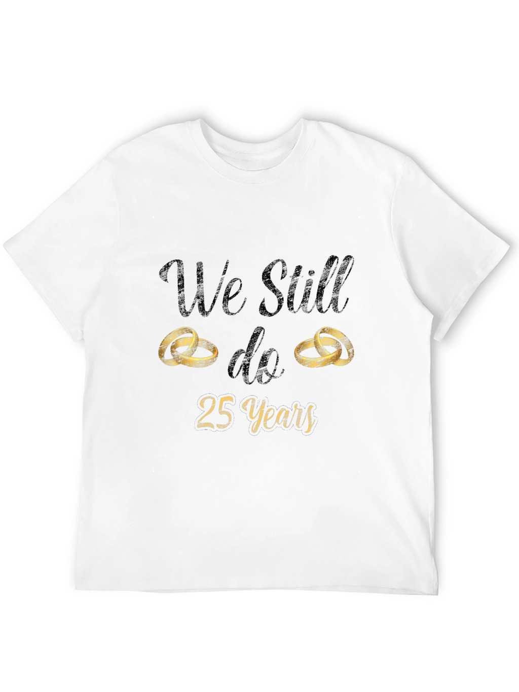 25th Anniversary T-Shirt - We Still Do
