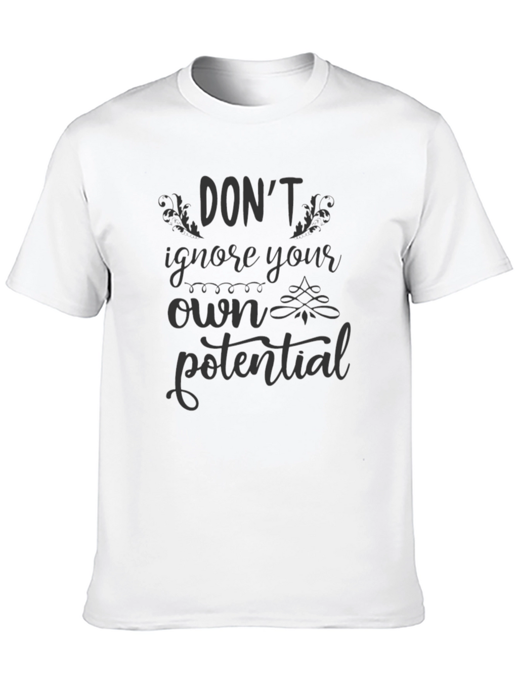 Dont Ignore Your Own Potential T-Shirt