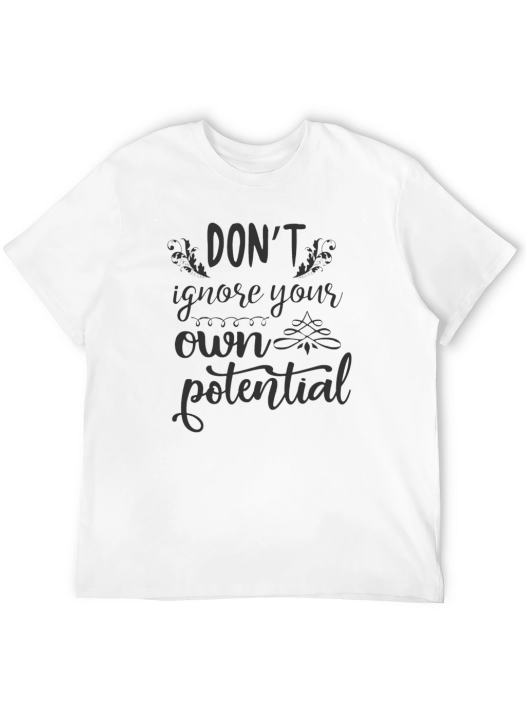 Dont Ignore Your Own Potential T-Shirt