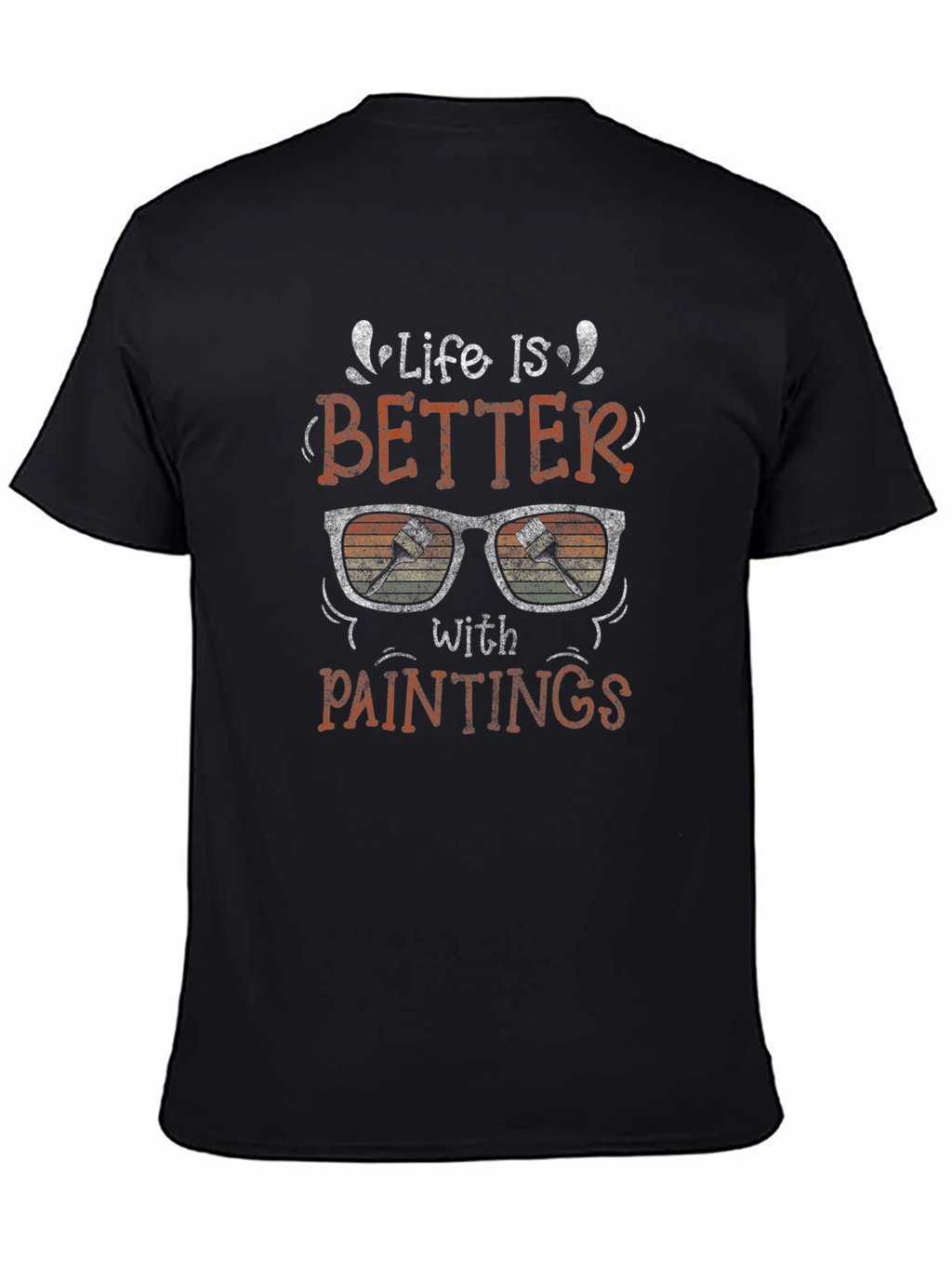 Life is Better with Paintings Graphic T-Shirt