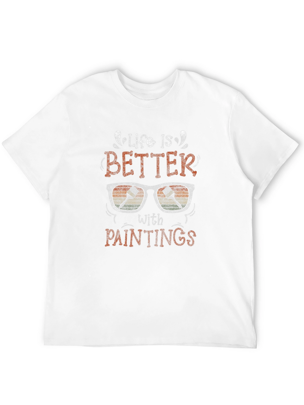 Life is Better with Paintings Graphic T-Shirt
