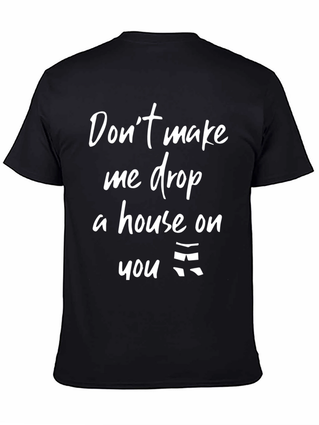 Dont Make Me Drop A House T-Shirt
