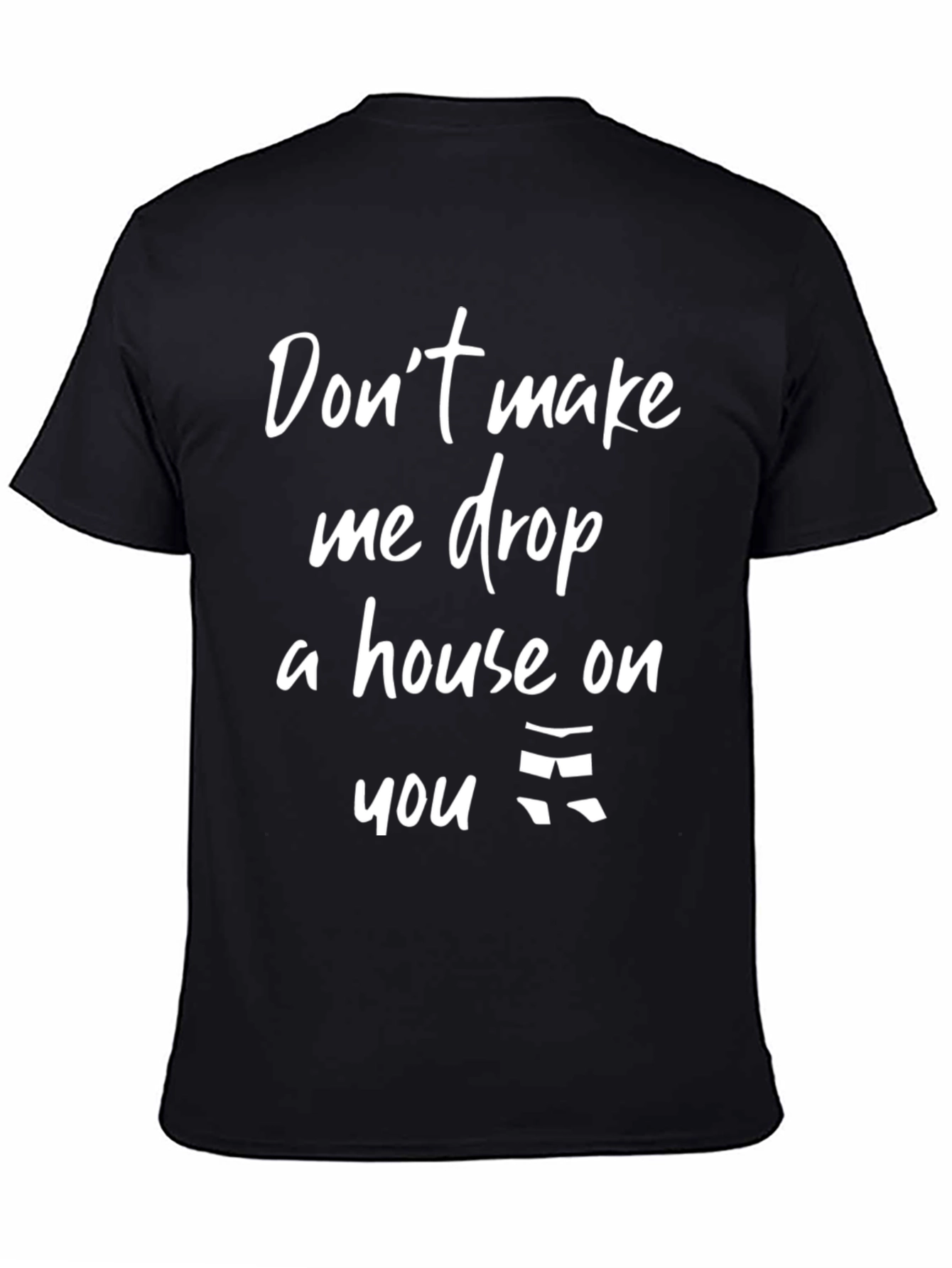 Dont Make Me Drop A House T-Shirt