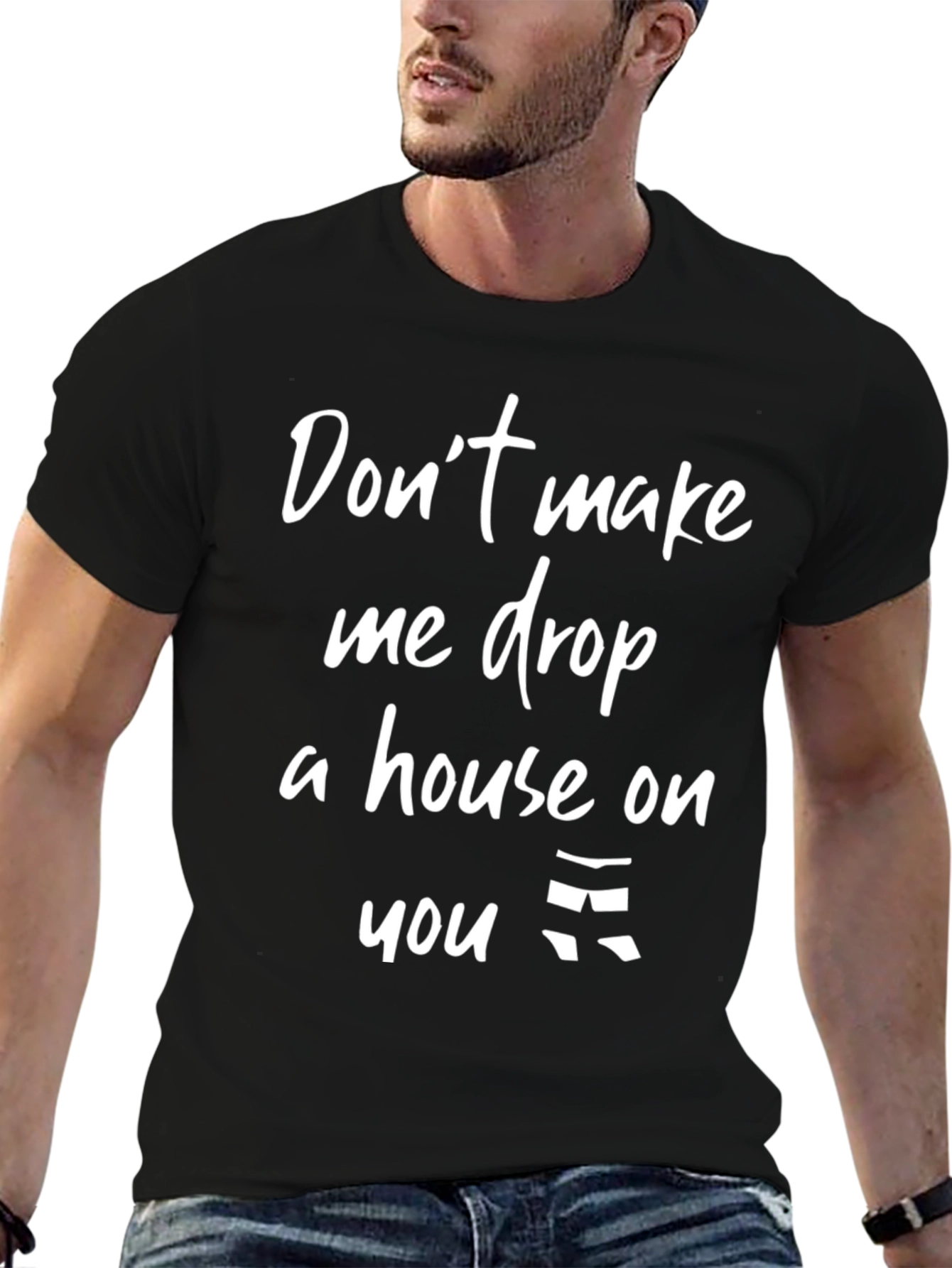 Dont Make Me Drop A House T-Shirt