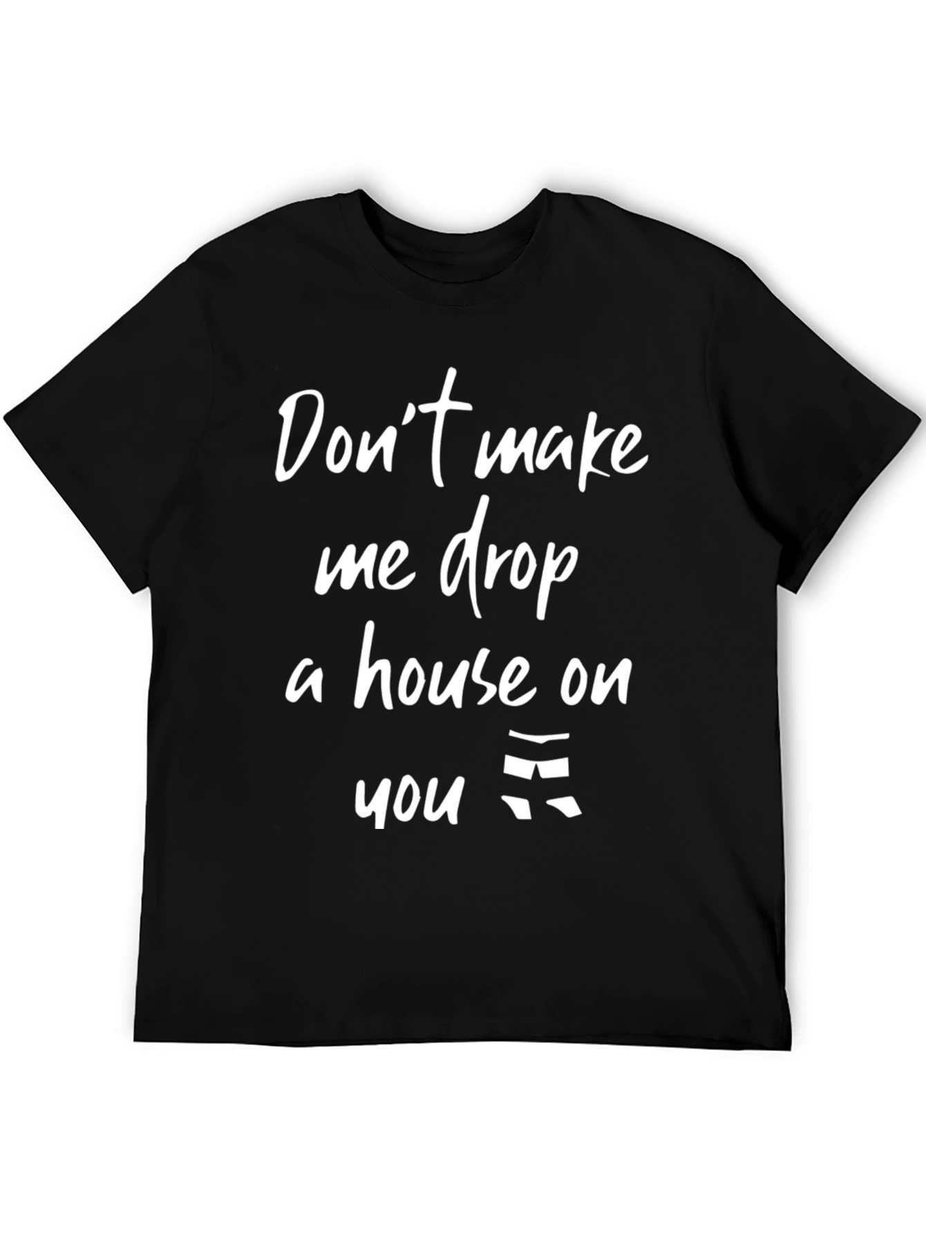 Dont Make Me Drop A House T-Shirt