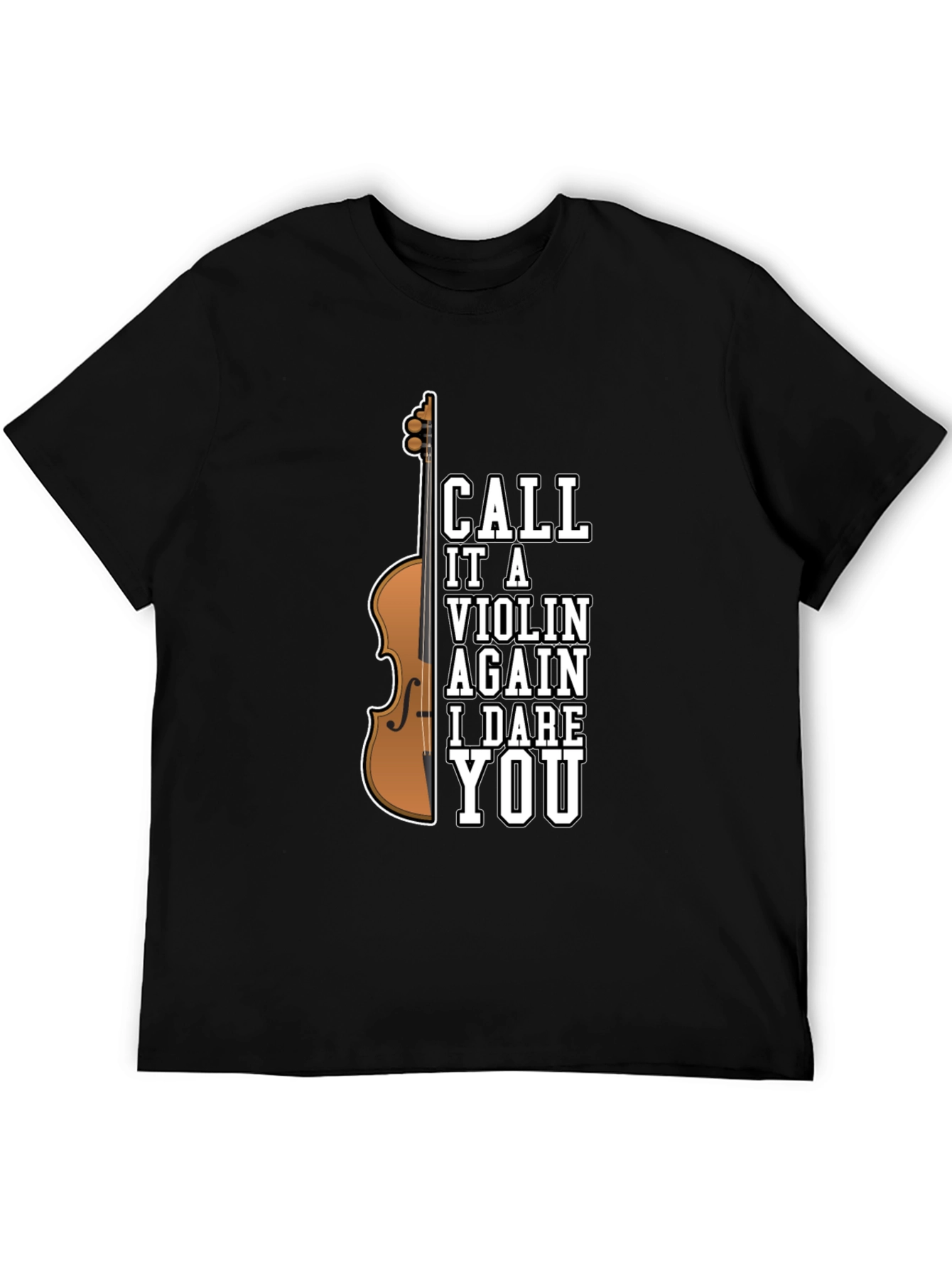Call It A Violin Again I Dare You T-Shirt