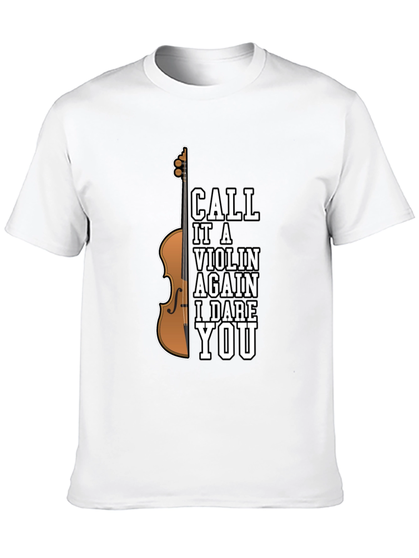 Call It A Violin Again I Dare You T-Shirt