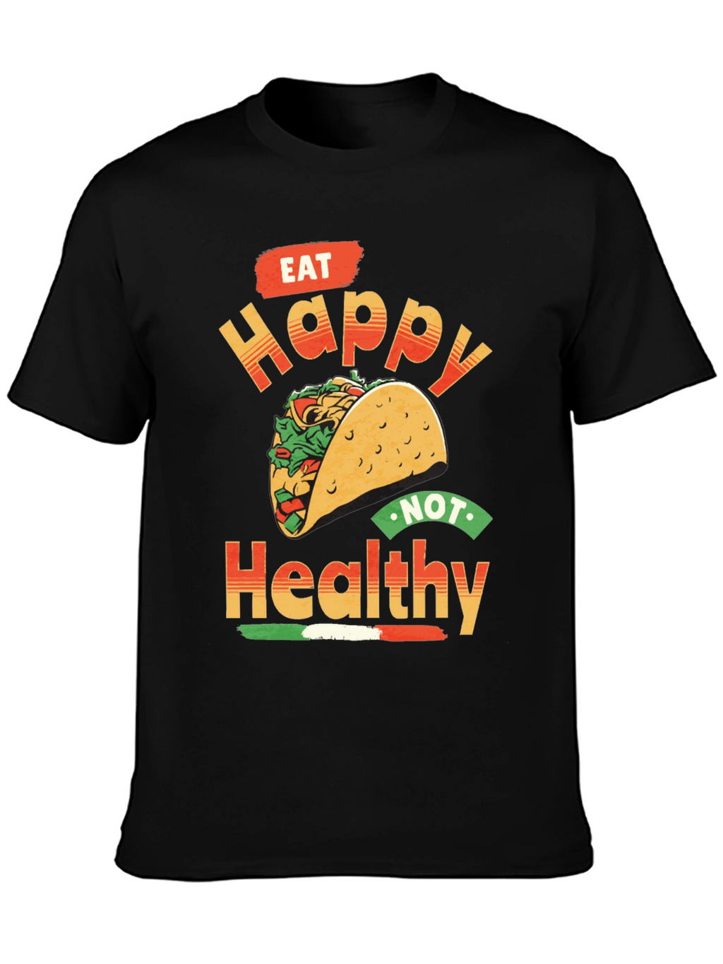 Eat Happy Not Healthy Taco T-Shirt