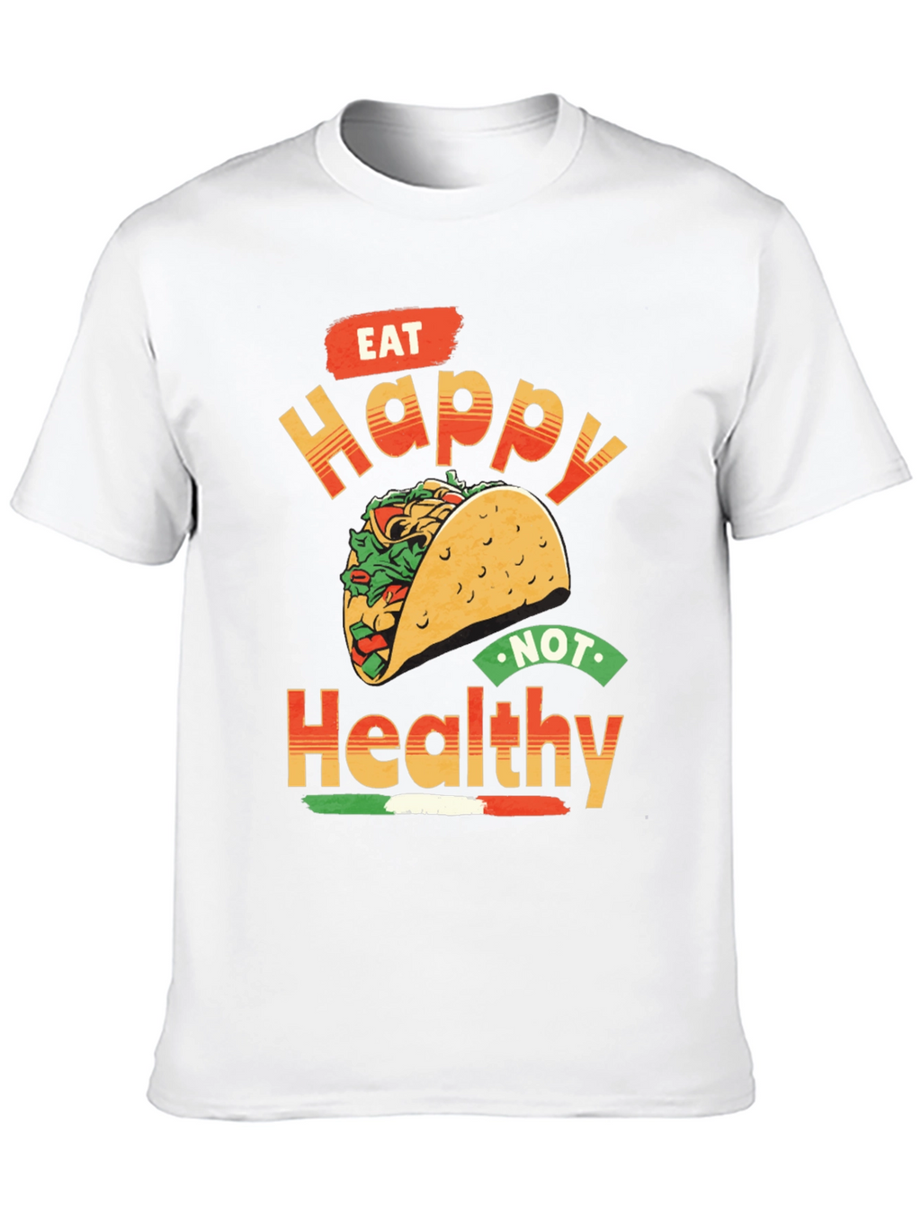 Eat Happy Not Healthy Taco T-Shirt