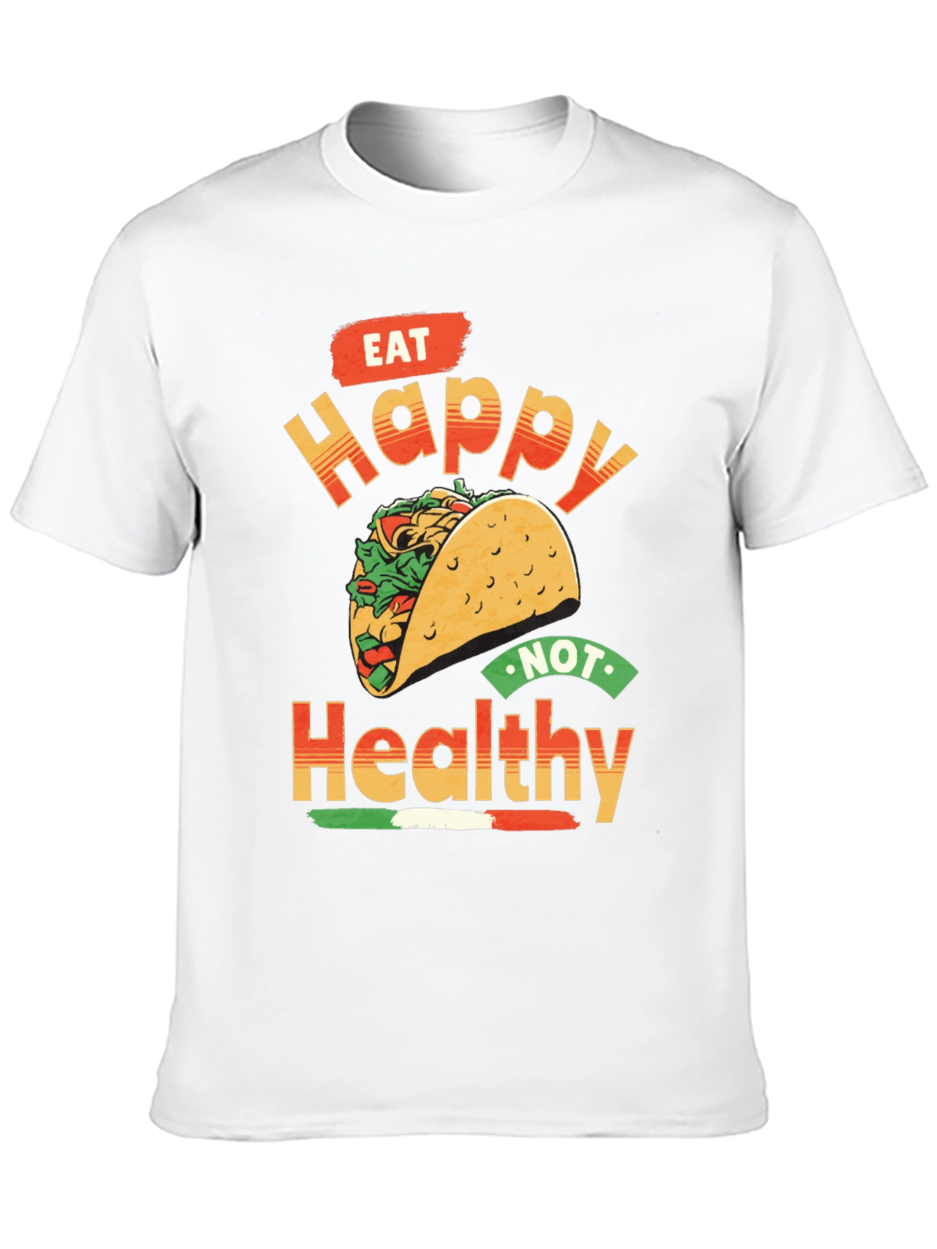 Eat Happy Not Healthy Taco T-Shirt