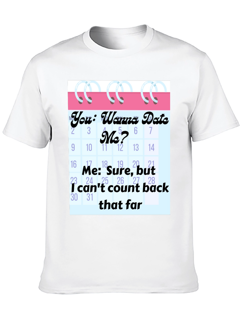 Funny Dating Calendar Mens Graphic Tee