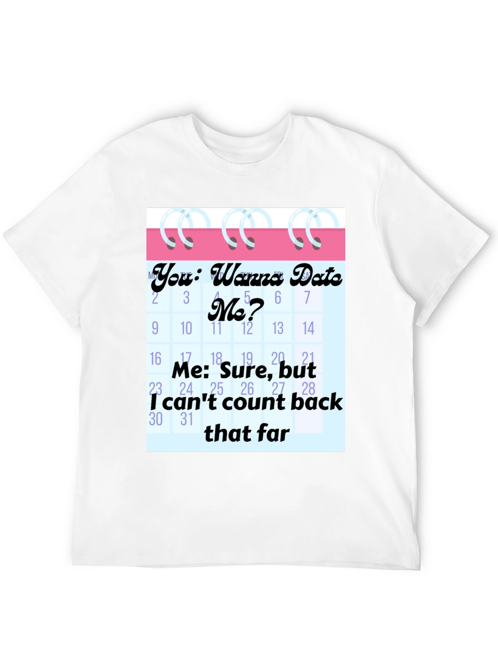 Funny Dating Calendar Mens Graphic Tee