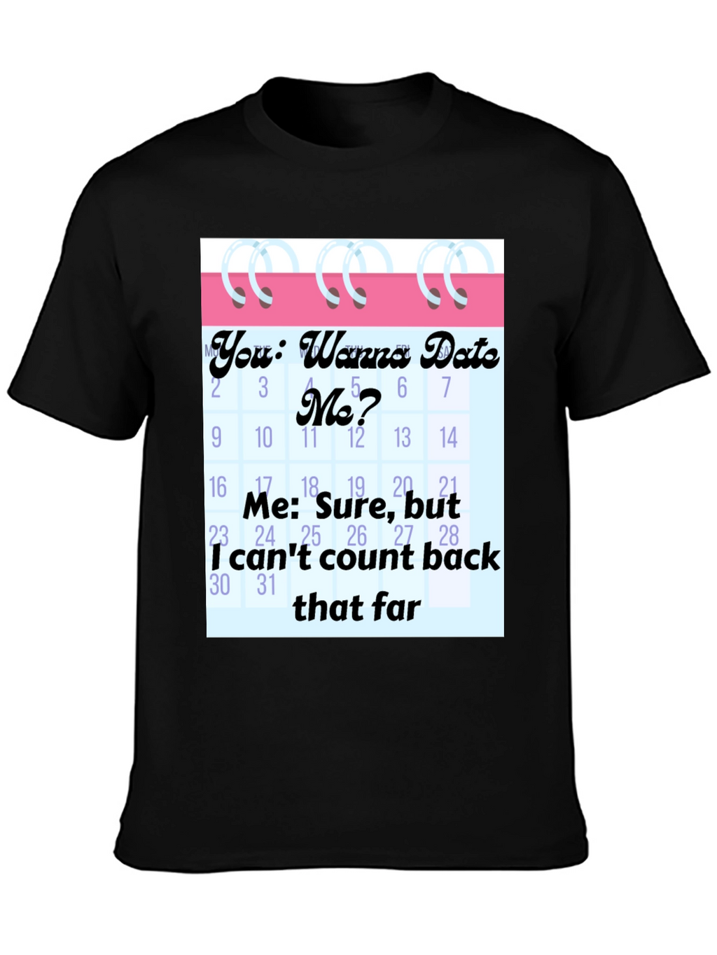 Funny Dating Calendar Mens Graphic Tee