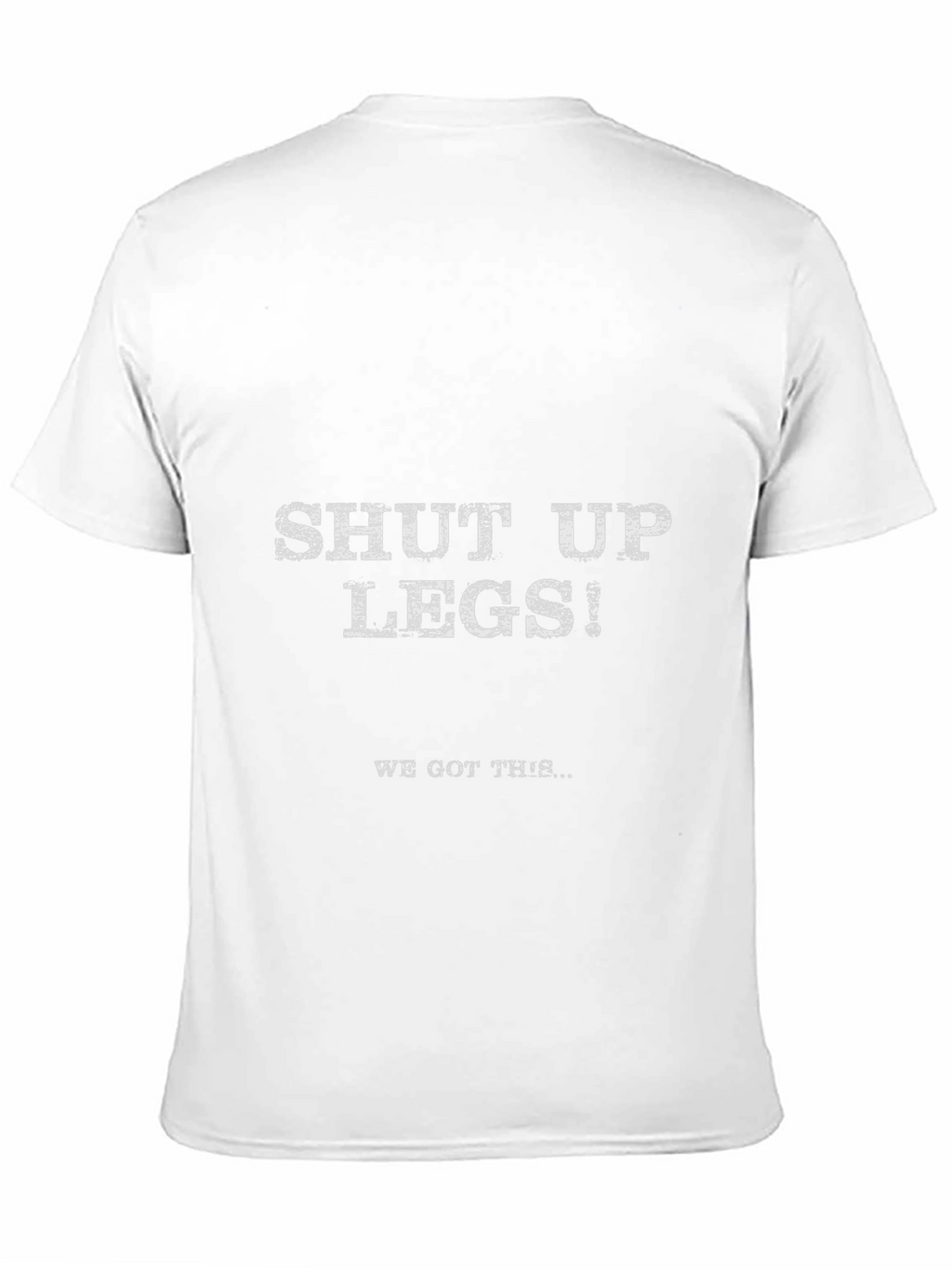 Shut Up Legs! Graphic Tee - Workout Motivation Shirt