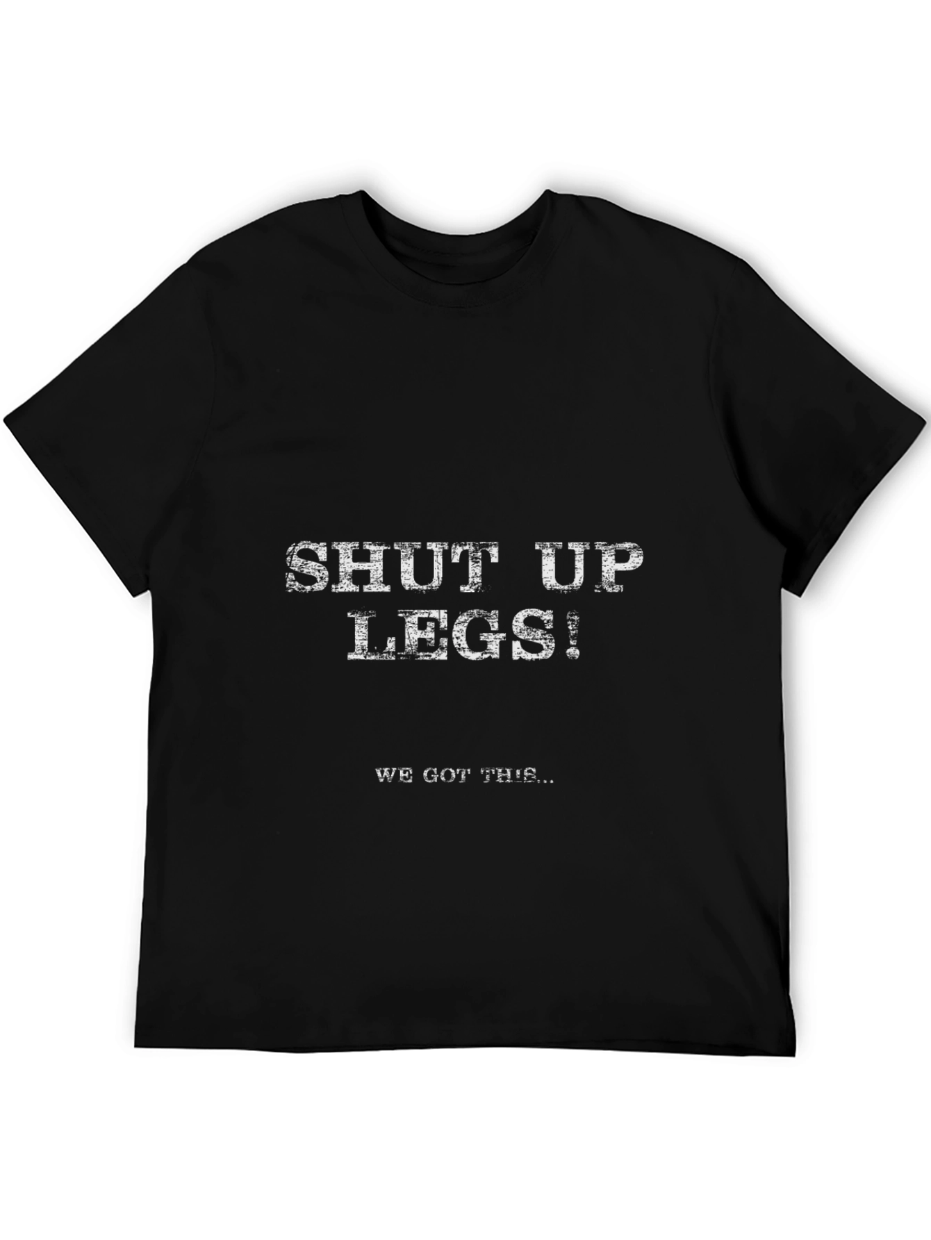 Shut Up Legs! Graphic Tee - Workout Motivation Shirt