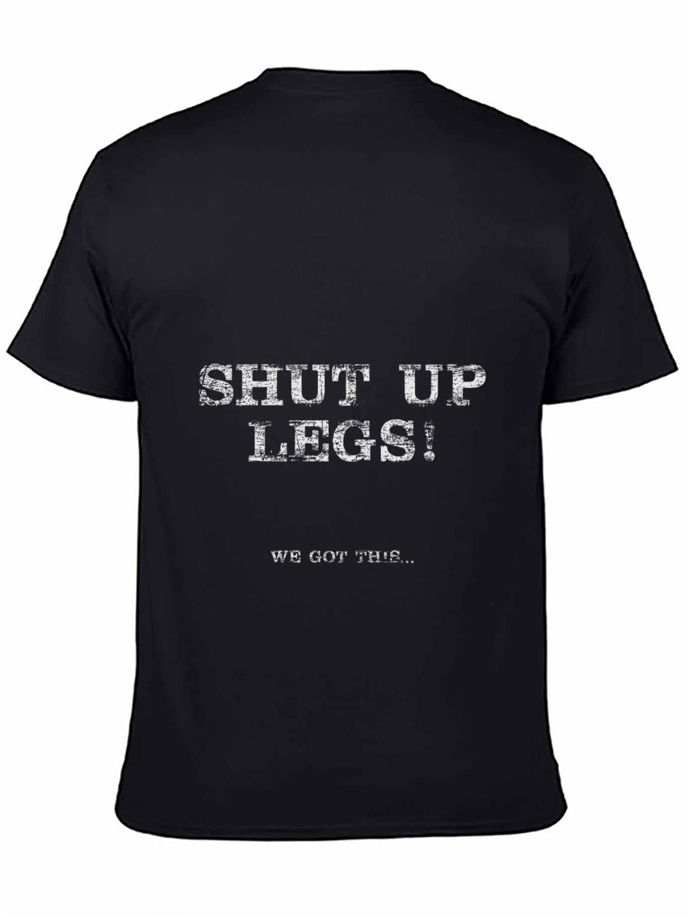 Shut Up Legs! Graphic Tee - Workout Motivation Shirt
