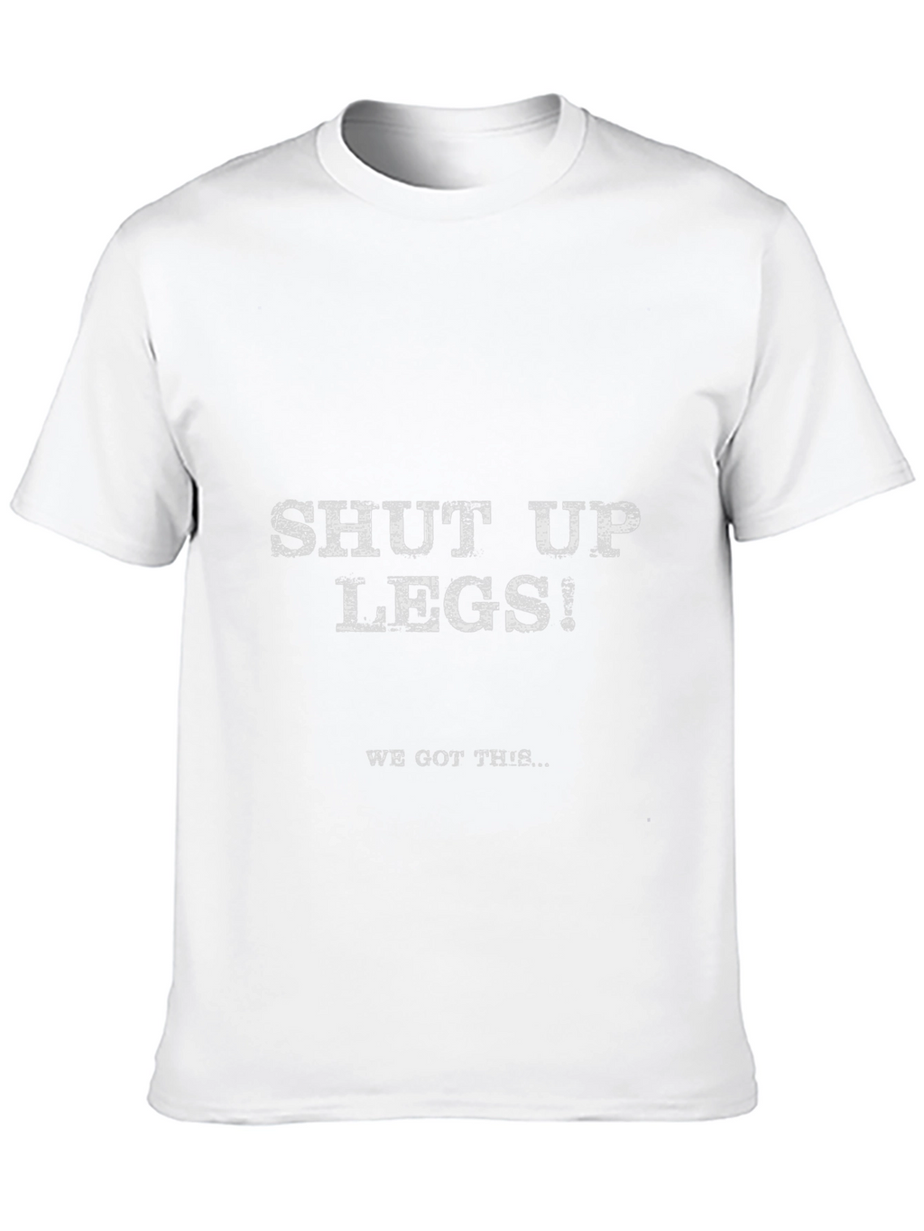 Shut Up Legs! Graphic Tee - Workout Motivation Shirt