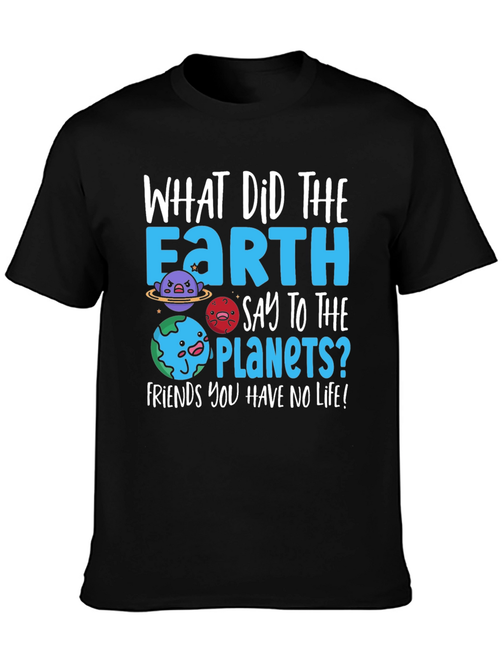 Earth Pun T-Shirt - No Life Friends
