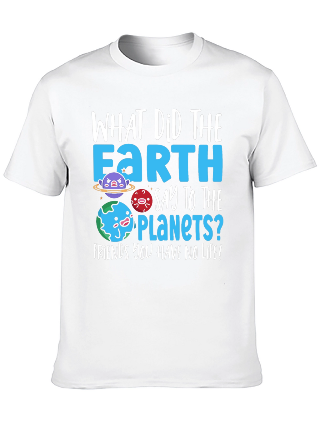 Earth Pun T-Shirt - No Life Friends