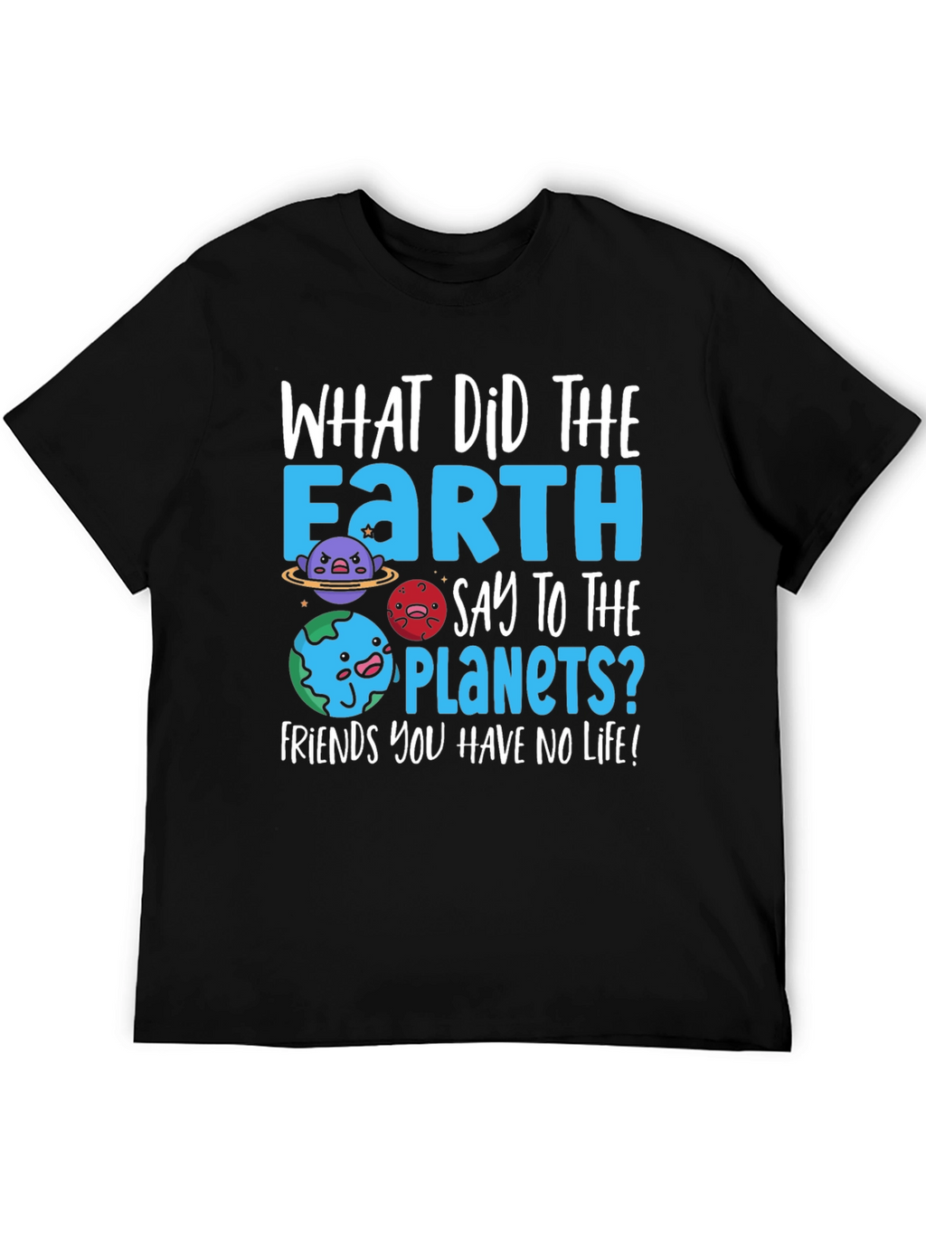 Earth Pun T-Shirt - No Life Friends