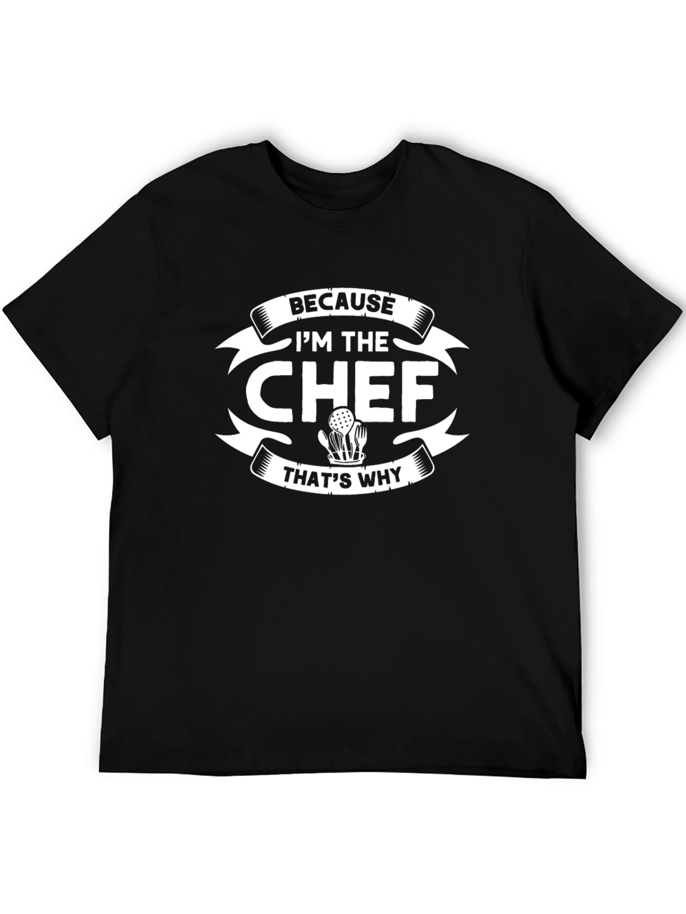 Because Im The Chef Thats Why T-Shirt