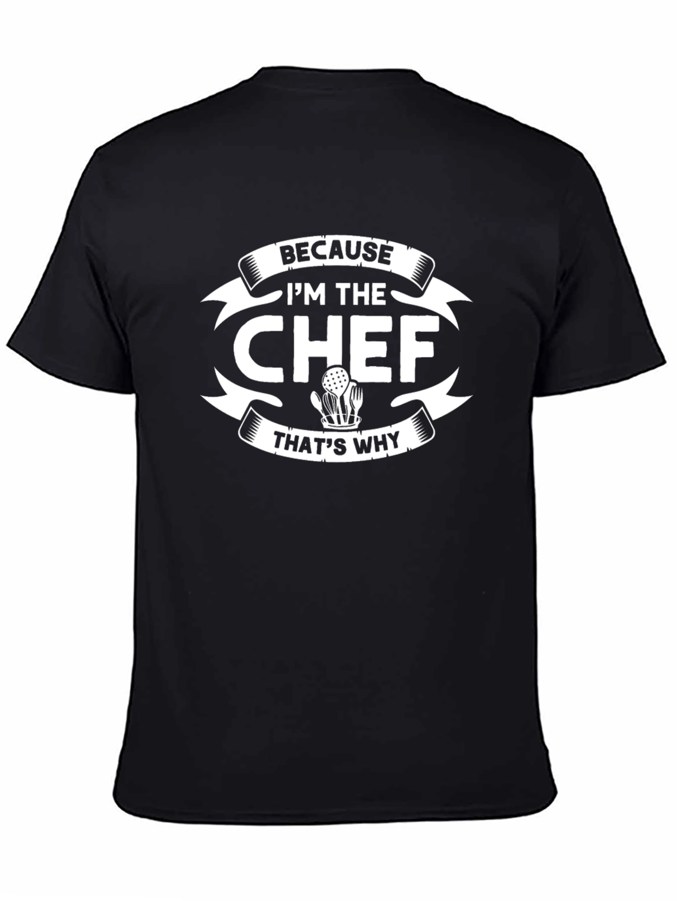 Because Im The Chef Thats Why T-Shirt