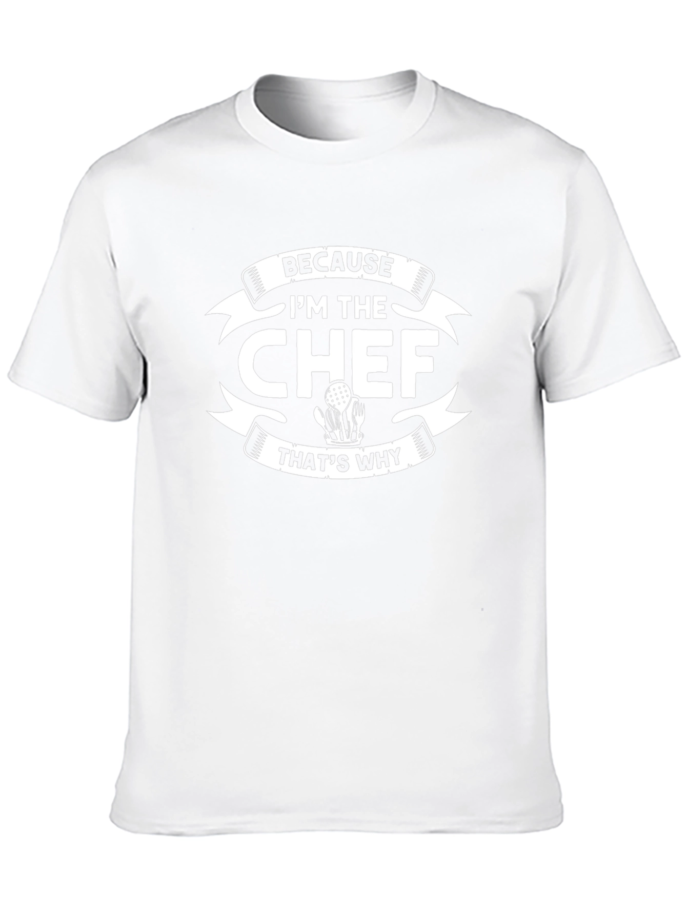 Because Im The Chef Thats Why T-Shirt