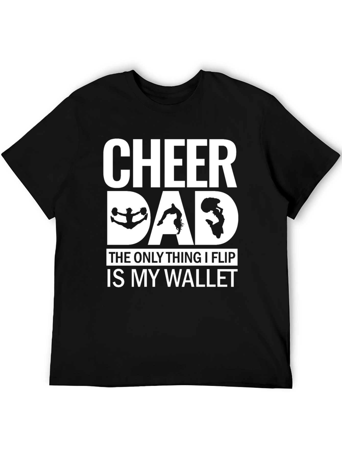 Cheer Dad T-Shirt - The Only Thing I Flip Is My Wallet!