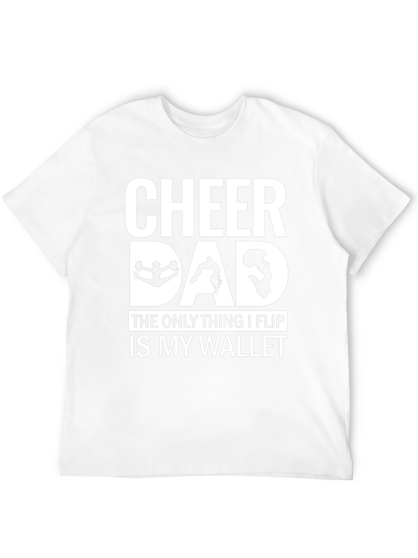 Cheer Dad T-Shirt - The Only Thing I Flip Is My Wallet!