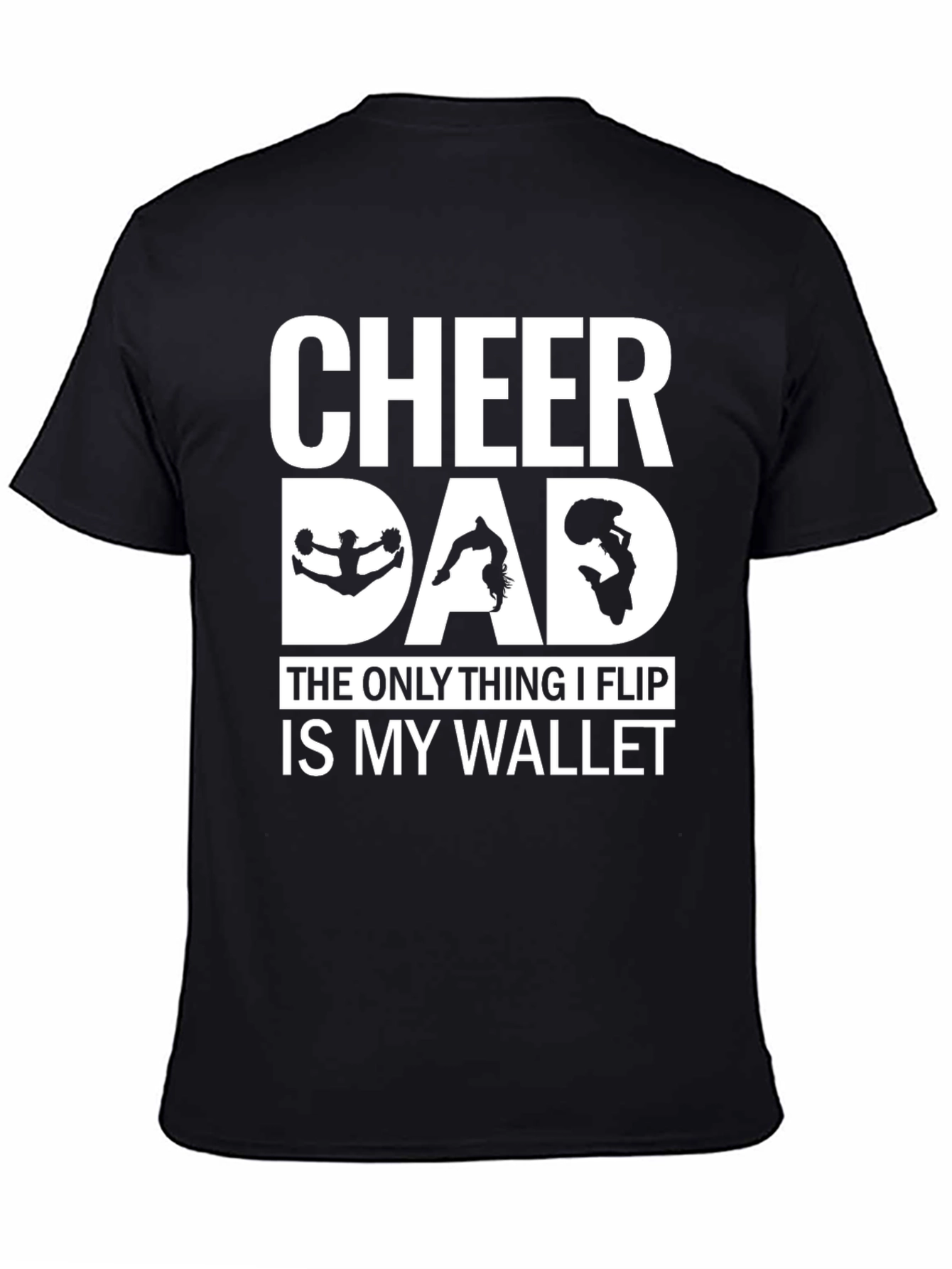 Cheer Dad T-Shirt - The Only Thing I Flip Is My Wallet!