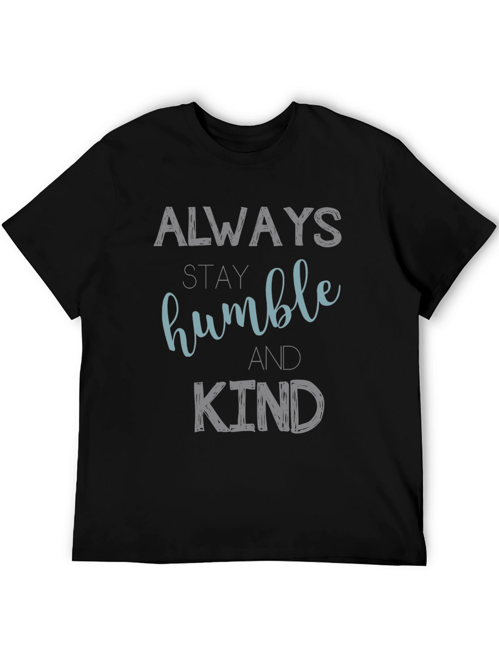 Always Stay Humble and Kind Graphic T-Shirt