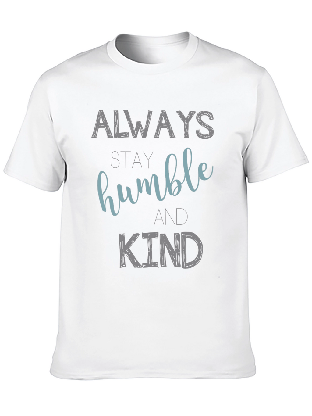 Always Stay Humble and Kind Graphic T-Shirt