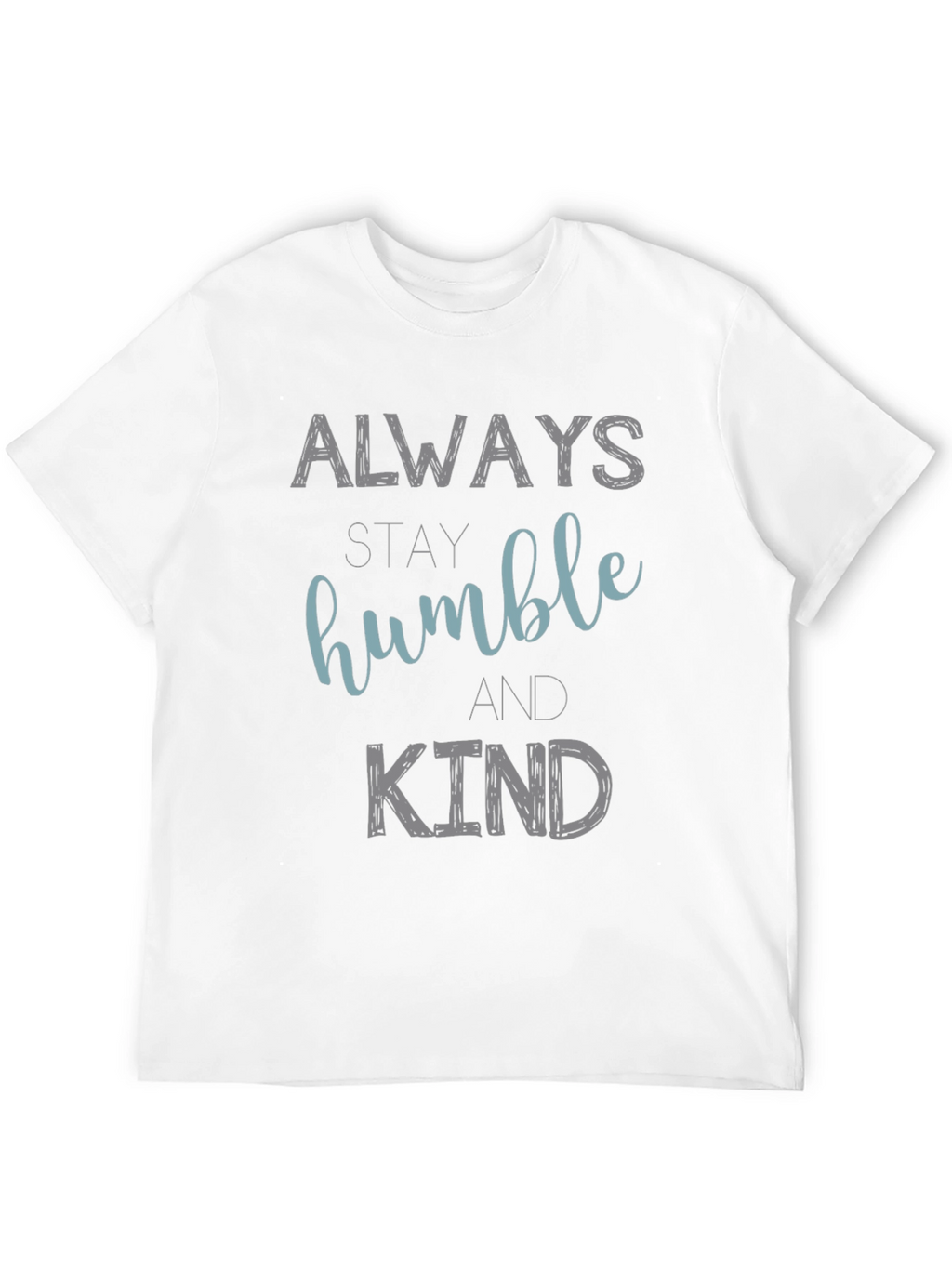 Always Stay Humble and Kind Graphic T-Shirt